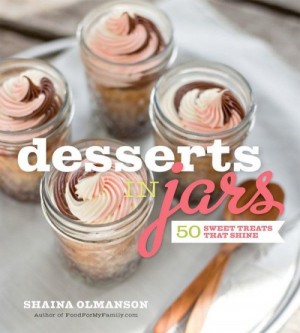 Desserts in Jars by Shaina Olmanson on Shockingly Delicious