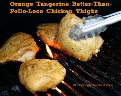 Orange Tangerine Better Than Pollo Loco Chicken Thighs on Shockingly Delicious