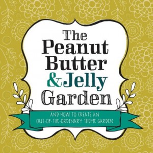 The Peanut Butter & Jelly Garden by Lisa Orgler