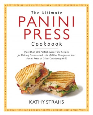 The Ultimate Panini Press Cookbook by Kathy Strahs