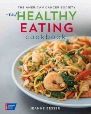 The American Cancer Society New Healthy Eating Cookbook